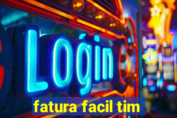 fatura facil tim